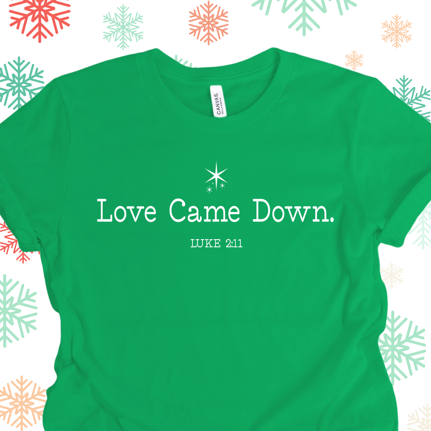 Love Came Down on Kelly Green Tee