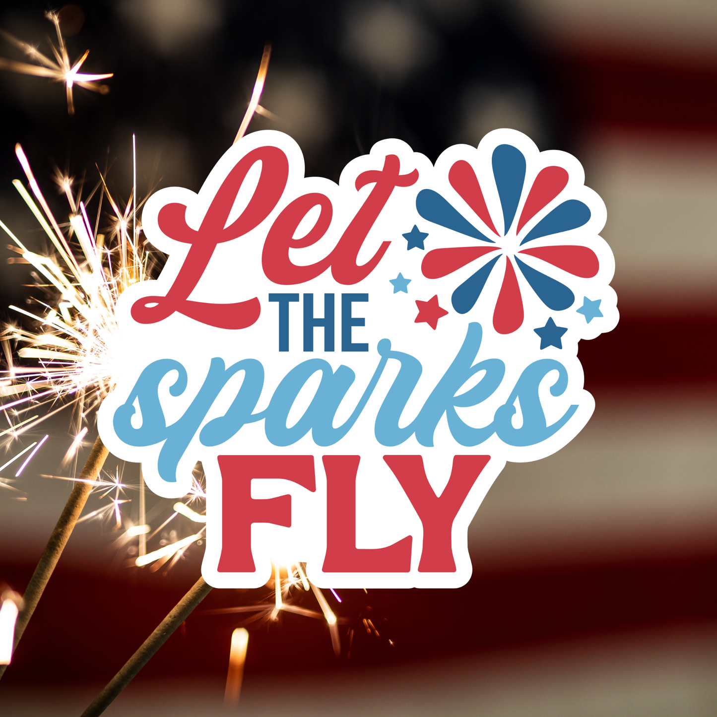 Patriotic Waterproof Vinyl Sticker - Let Sparks Fly